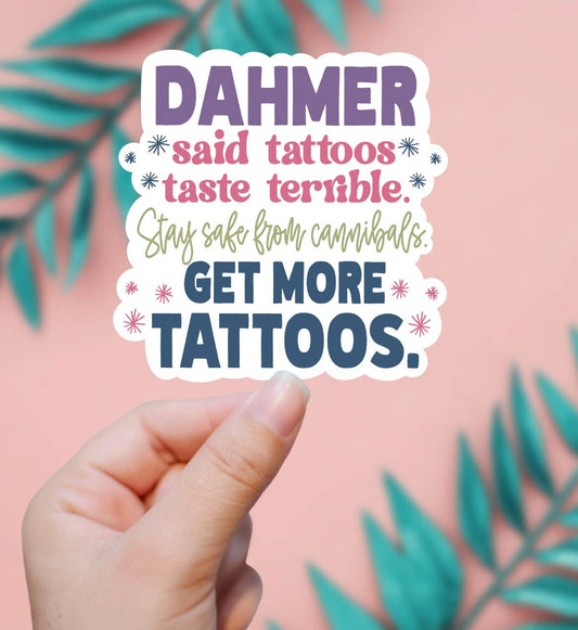 Dahmer Said Tattoos Taste Bad, Get More Tattoos Sticker