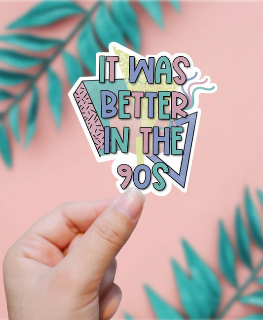 It Was Better in the 90s Sticker